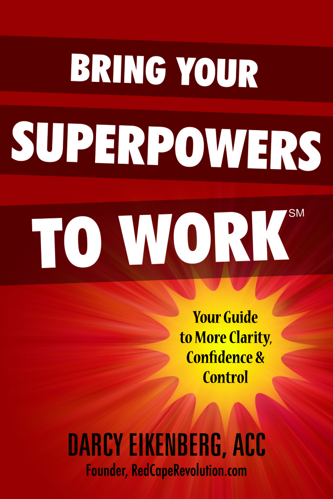 We'd love you to read "Bring Your Superpowers to Work" by Coach Darcy Eikenberg