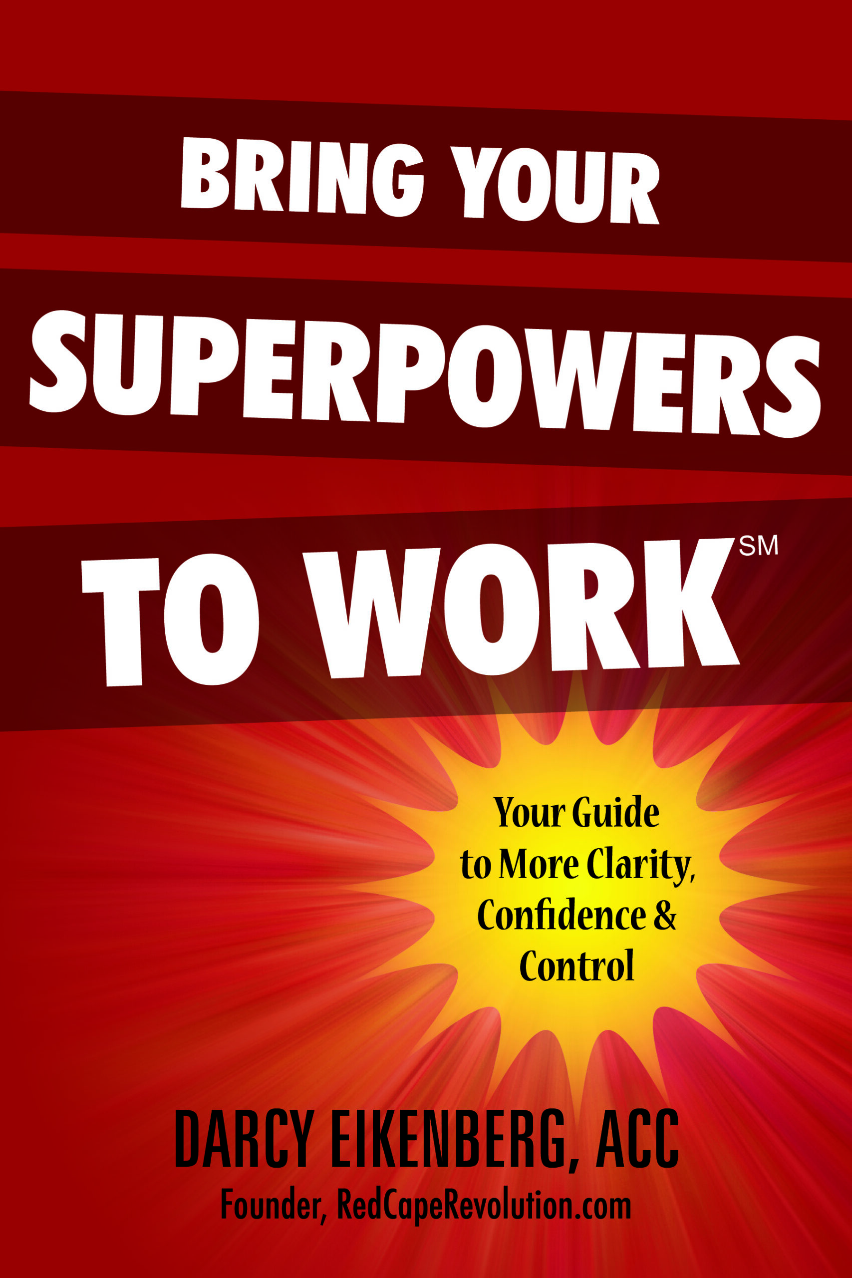 We'd love you to read "Bring Your Superpowers to Work" by Coach Darcy Eikenberg
