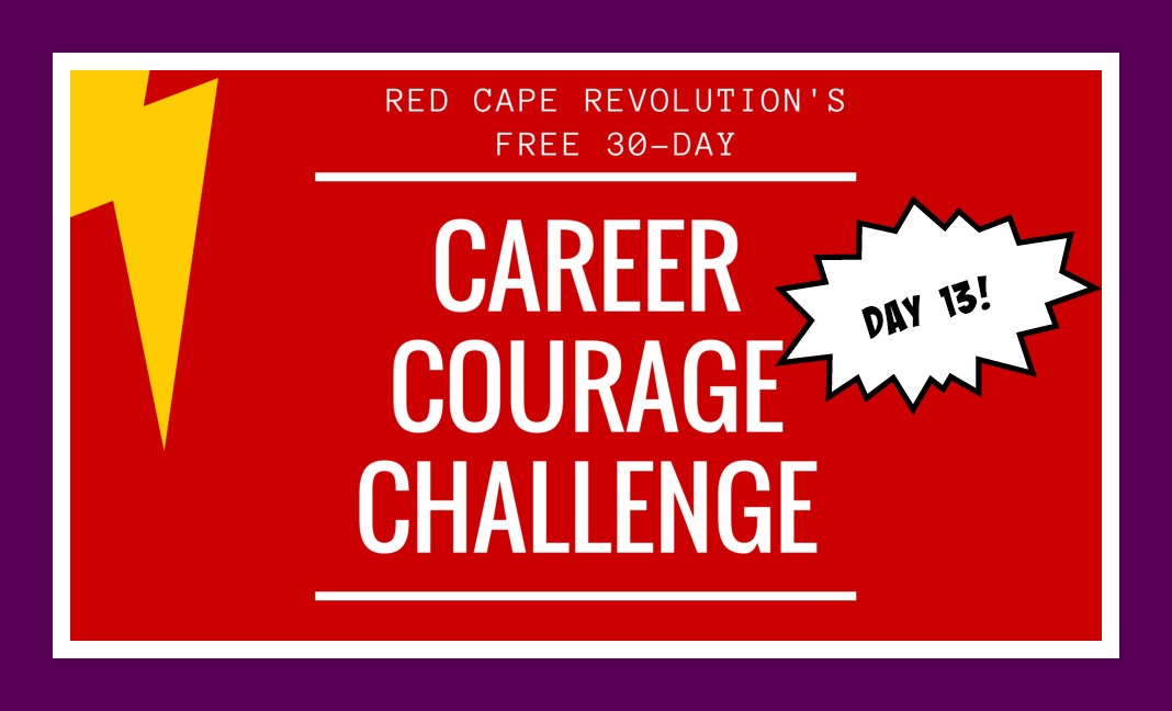 Career Courage Challenge Day 13, Red Cape Revolution