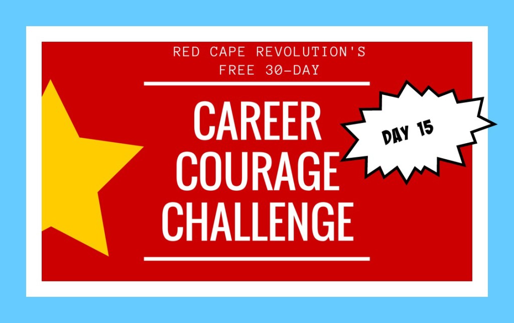 Career Courage Challenge Day 15, Red Cape Revolution