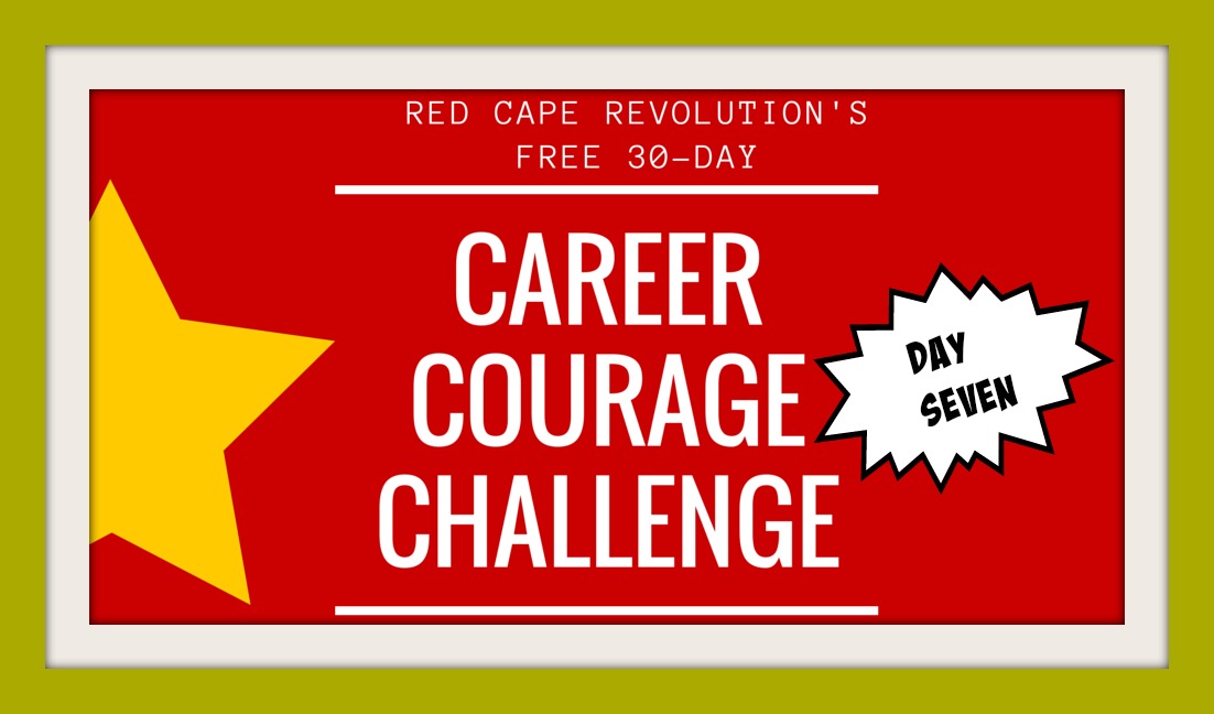 Career Courage Challenge Day 7