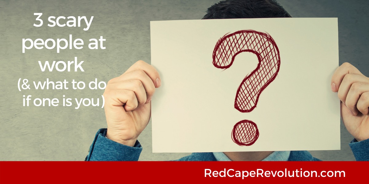 3 scary people at work -Red Cape Revolution