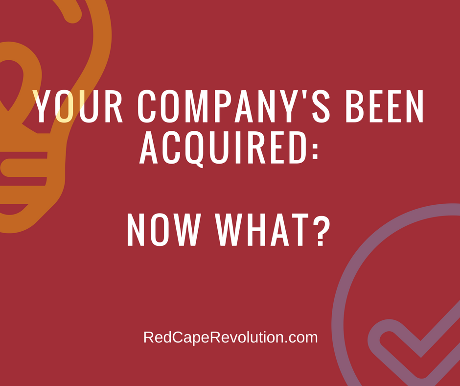 Your company's been acquired--now what