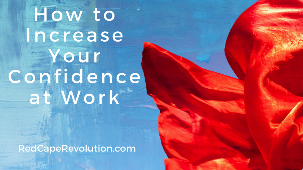 How to Increase Your Confidence at Work, RedCapeRevolution.com