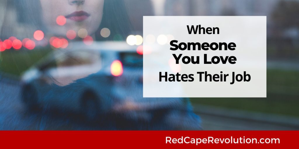 When Someone You Love Hates Their Job | Red Cape Revolution