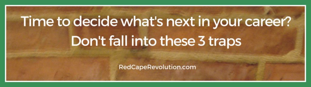 Time to decide what's next in your career_ Don't fall into these 3 traps