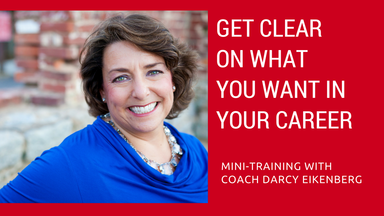 Get clear on what you want in your career _ mini training with Coach Darcy Eikenberg