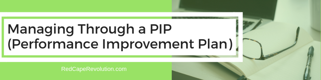 Managing Through A PIP (Performance Improvement Plan) _ Red Cape Revolution