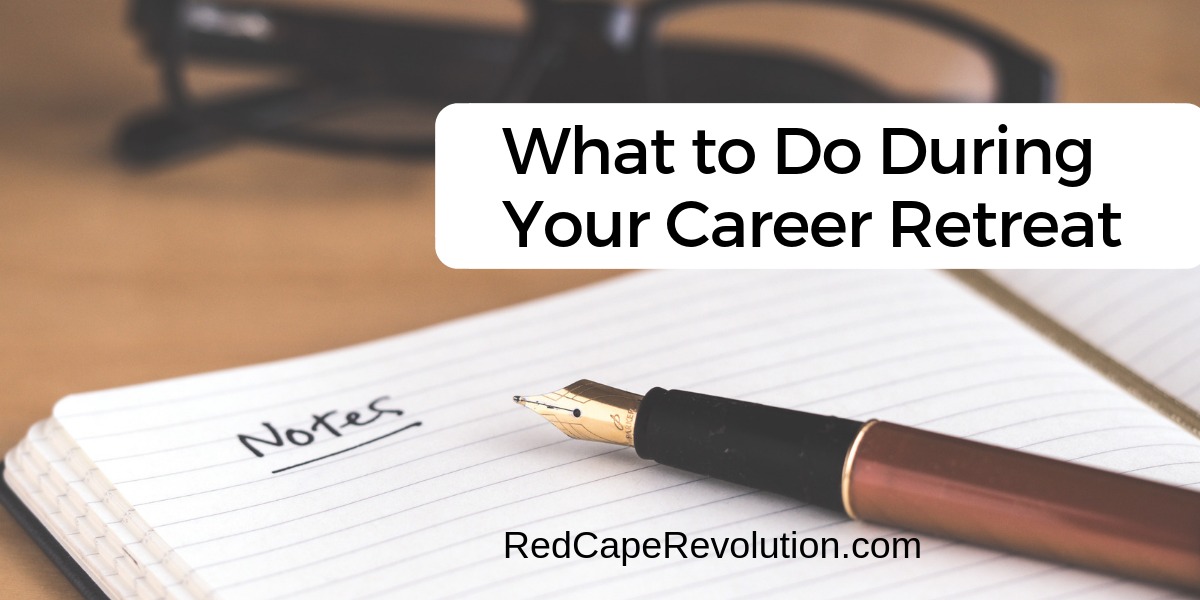 What to do during your career retreat _ Red Cape Revolution