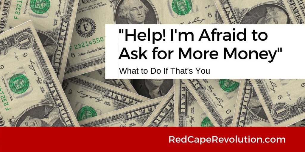 Help! I'm Afraid to Ask for More Money (& What to Do Now _ RedCapeRevolution.com