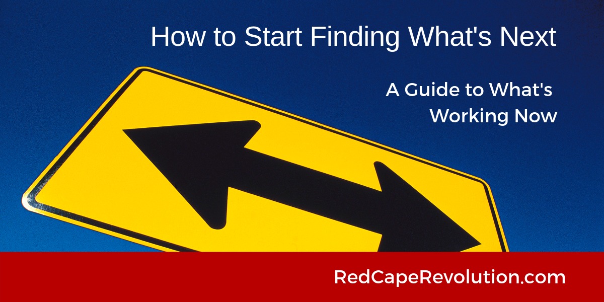 How to Start Finding What's Next _ Red Cape Revolution