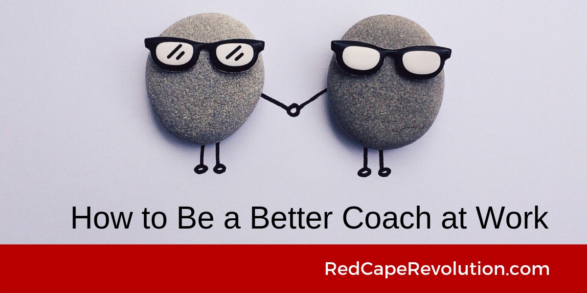 How to Be a Better Coach at Work _ Red Cape Revolution(1)