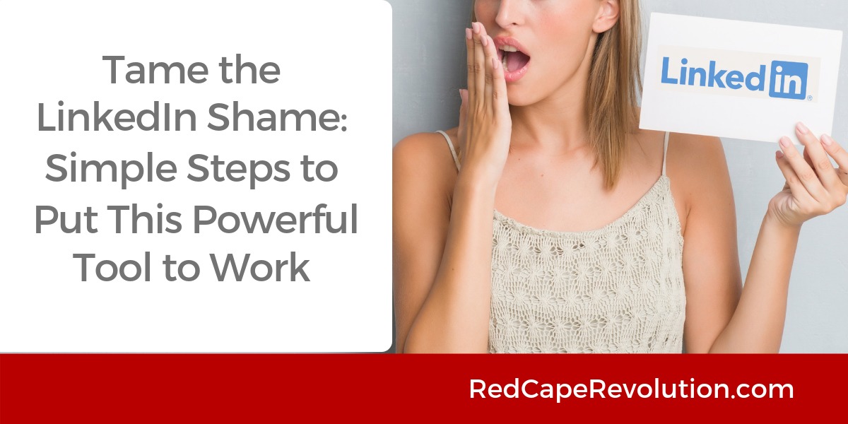 Tame the LinkedIn Shame _ Red Cape Revolution