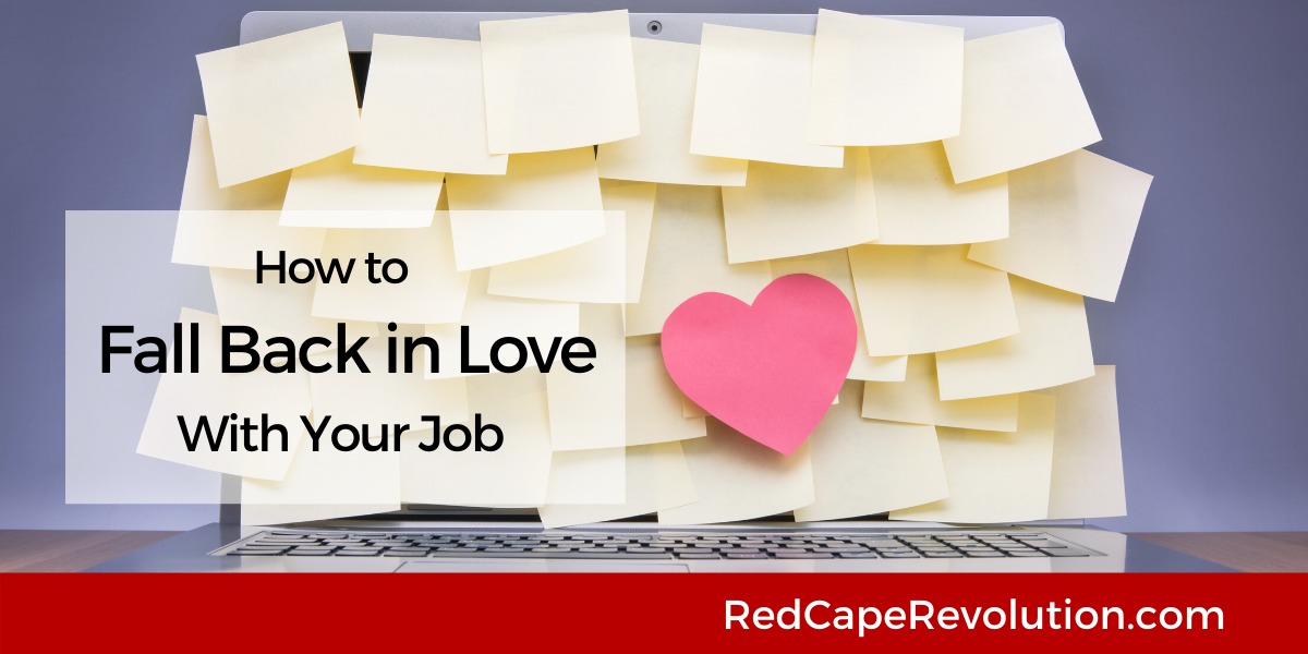 How to Fall Back in Love With Your Job_ Red Cape Revolution