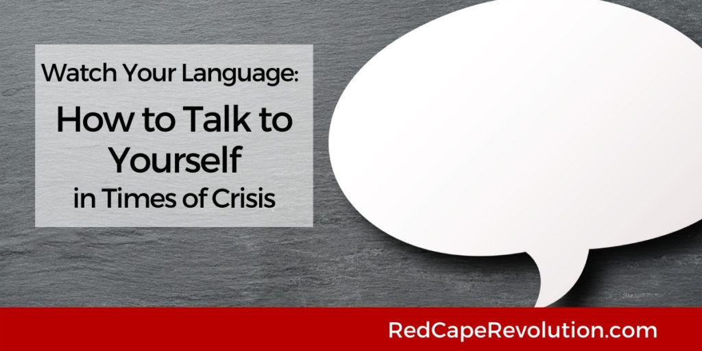 How to Talk to Yourself In Times of Crisis_ Red Cape Revolution