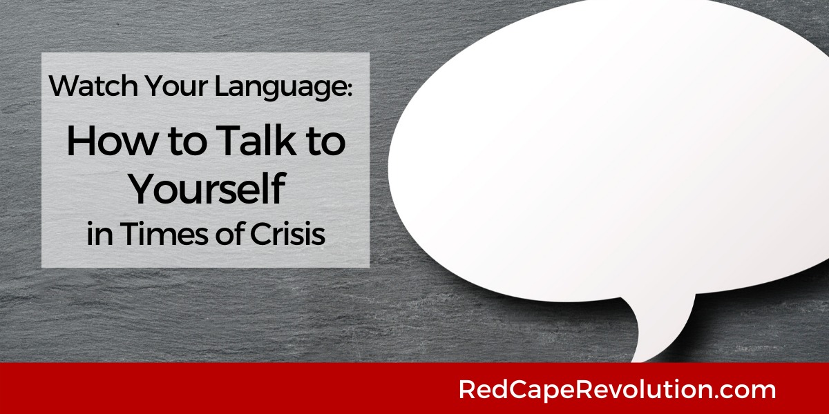 How to Talk to Yourself In Times of Crisis_ Red Cape Revolution