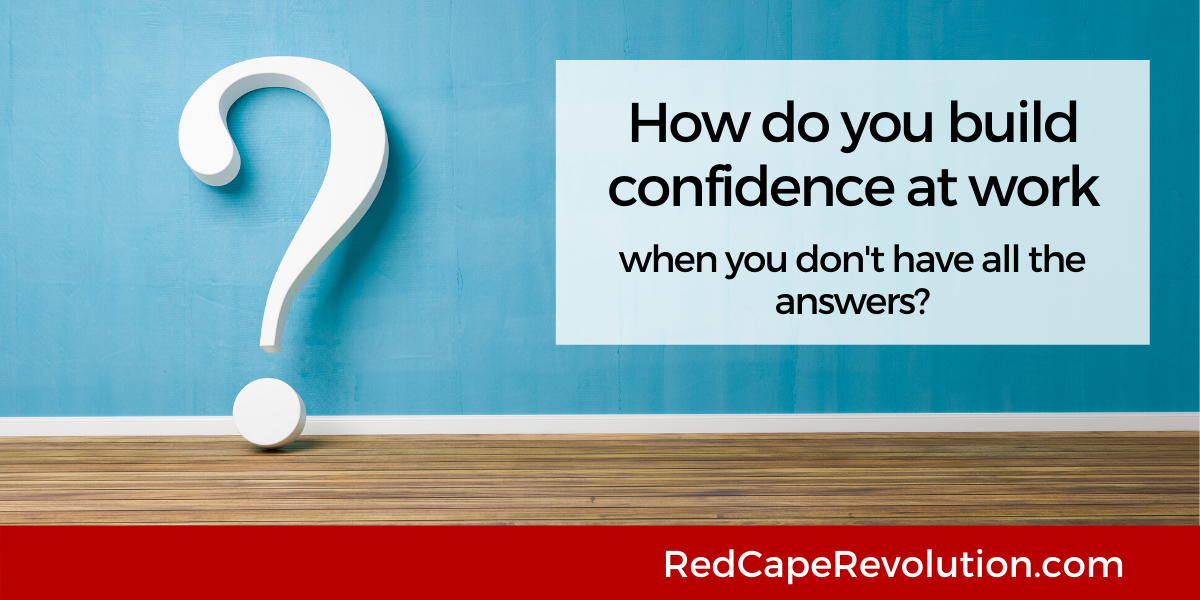 How do you build confidence at work Red Cape Revolution