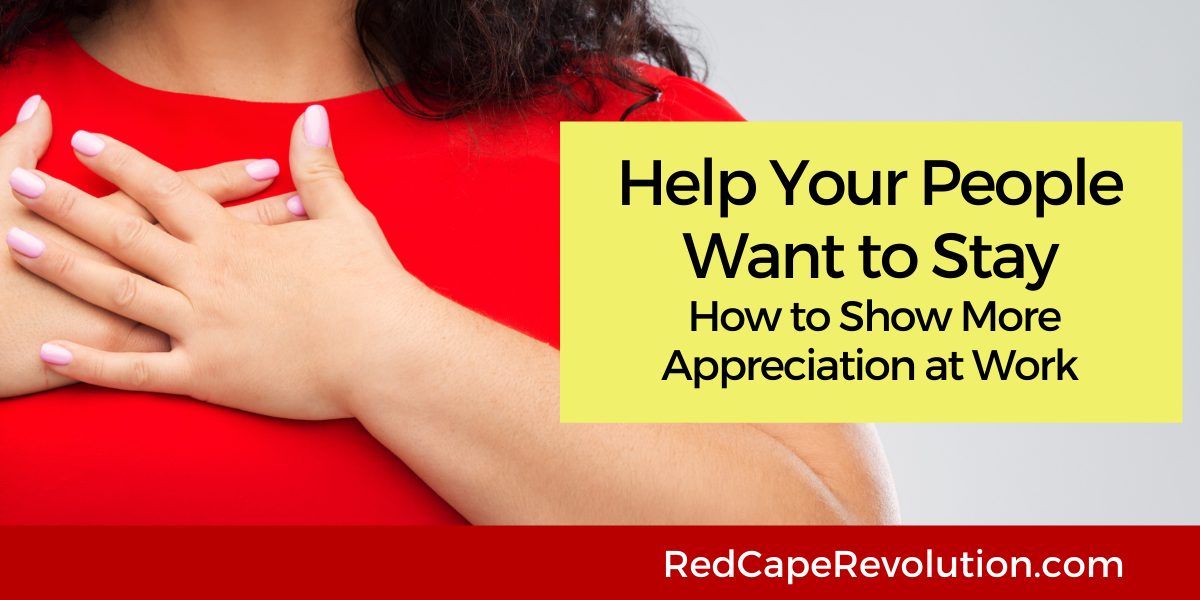 How to Show More Appreciation at Work Red Cape Revolution