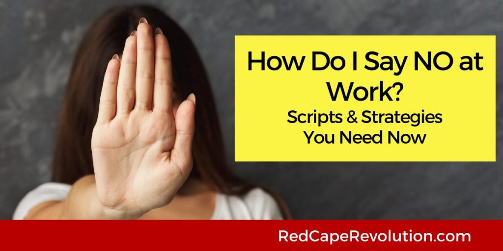 How Do I Say No at Work Red Cape Revolution