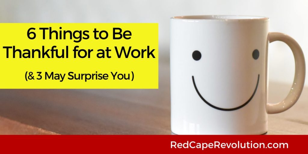 6 things to be thankful for at work Red Cape Revolution