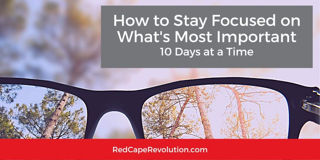 How to Stay Focused on What's Most Important | Red Cape Revolution