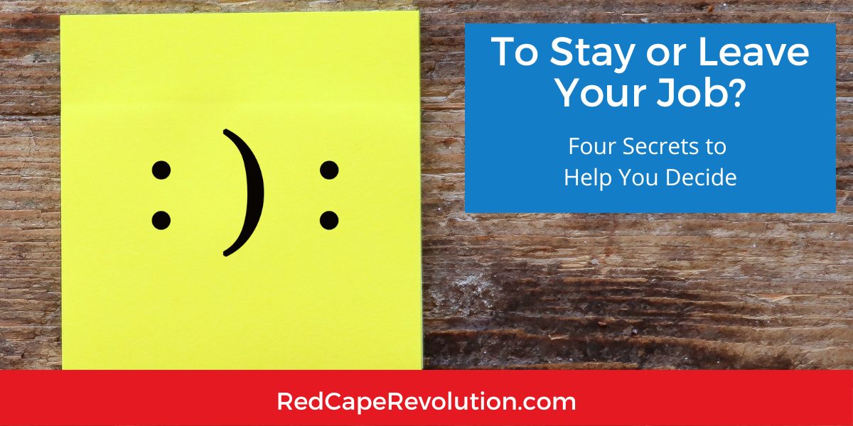 To Stay or Leave Your Job Four Secrets to Help You Decide Red Cape Revolution