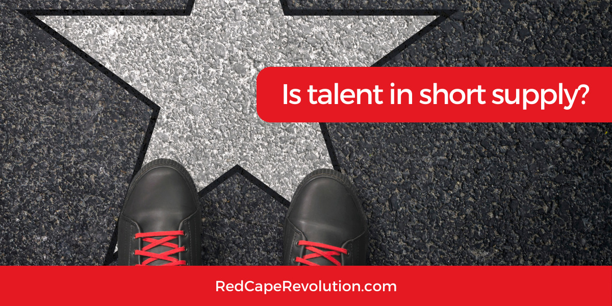 Is talent in short supply Red Cape Revolution