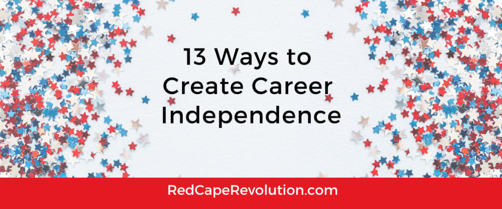 13 Ways to Create Career Independence Red Cape Revolution