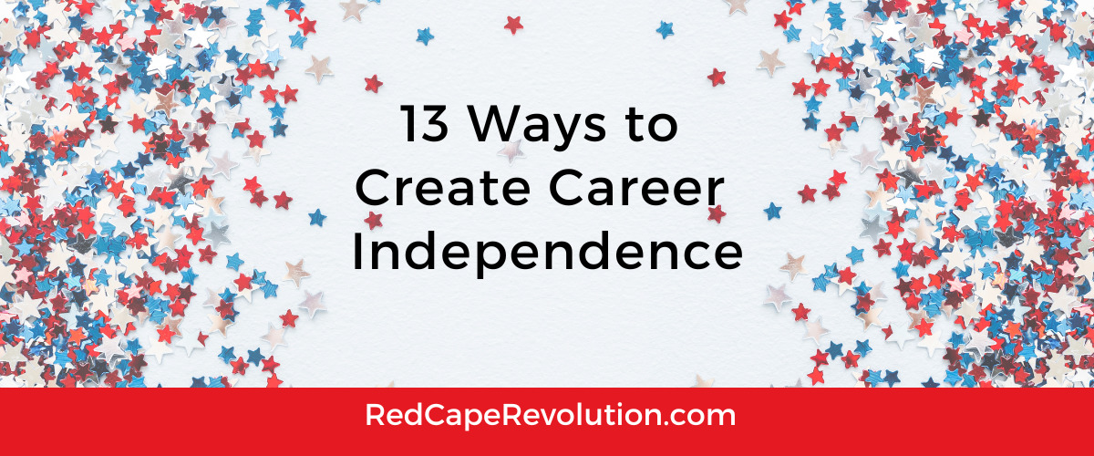 13 Ways to Create Career Independence Red Cape Revolution