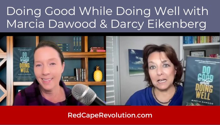 Doing Good While Doing Well With Marcia Dawood and Darcy Eikenberg Red Cape Revolution