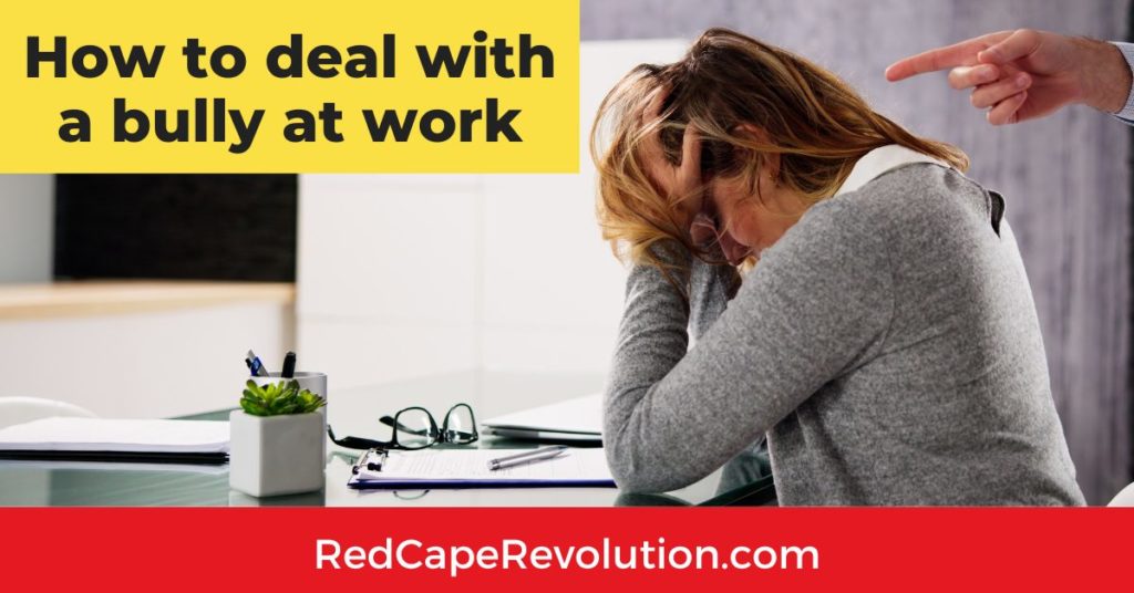 How to deal with a bully at work Red Cape Revolution