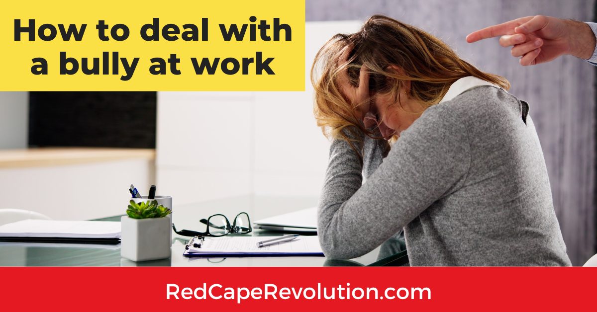 How to deal with a bully at work Red Cape Revolution