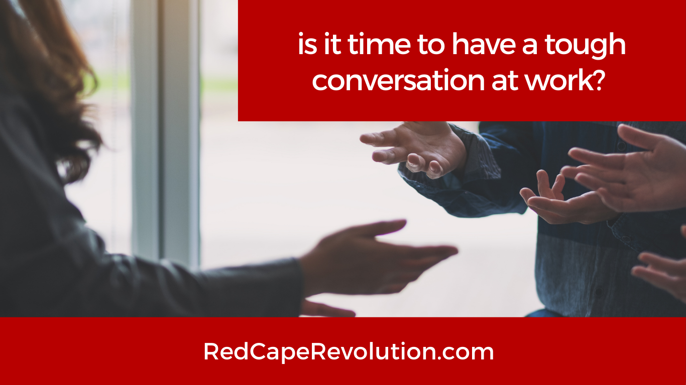 is it time to have a tough conversation at work Red Cape Revolution